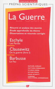 La guerre : Eschyle, Les Perses ; Clausewitz, De la guerre (livre I) ; Barbusse, Le feu : prépas scientifiques, concours 2014-2015