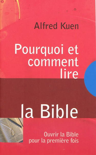 Pourquoi et comment lire la Bible : ouvrir la Bible pour la première fois