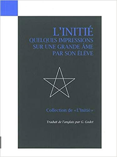 L'initié. Vol. 1. Quelques impressions sur une grande âme, par son élève