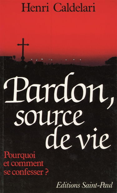 Pardon, source de vie : pourquoi et comment se confesser ?