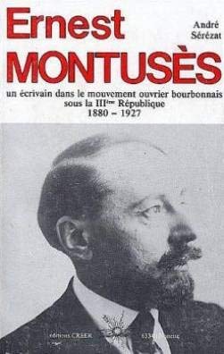Ernest Montusès : un écrivain dans le mouvement ouvrier bourbonnais sous la IIIe République, 1880-1927
