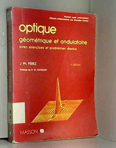 Optique geometrique et ondulatoire avec exercices et problemes resolus