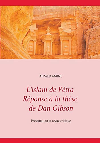 L'islam de Pétra réponse à la thèse de Dan Gibson: Présentation et revue critique