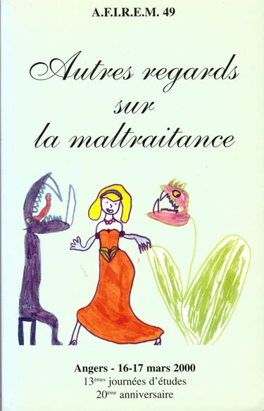 Autres Regards Sur La Maltraitance. Angers, 16-17 Mars 2000