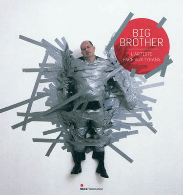 Big Brother : l'artiste face aux tyrans : Dinard, Palais des Arts, 11 juin-11 septembre 2011