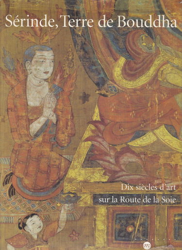 Sérinde, terre de Bouddha : dix siècles d'art sur la Route de la soie, exposition, galeries nationales du Grand Palais, Paris, 24 oct. 1995-19 févr. 1996