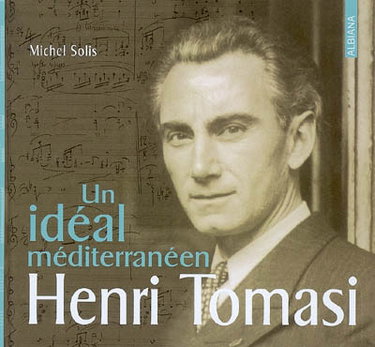 Couverture de Henri Tomasi, un idéal méditerranéen : esquisse biographique à plusieurs voix, dont la sienne (principale)