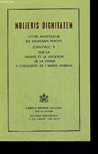 Mulieris dignitatem : lettre apostolique du souverain pontife sur la dignité et la vocation de la femme à l'occasion de l'année mariale