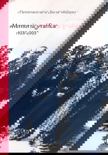 Memoria Grafica 1928-2003. 75 Anniversaire Casa de Velázquez
