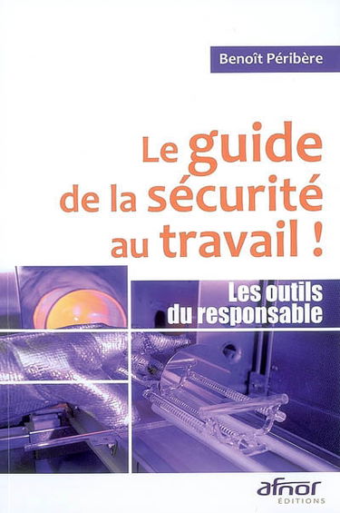 Le guide de la sécurité au travail ! : les outils du responsable