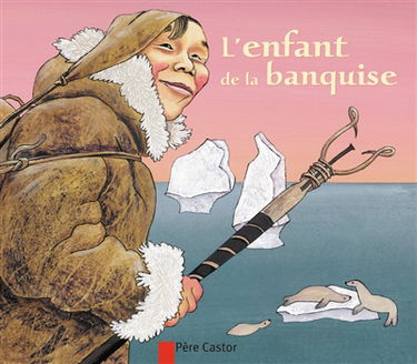 L'enfant de la banquise : un conte du Grand Nord sibérien