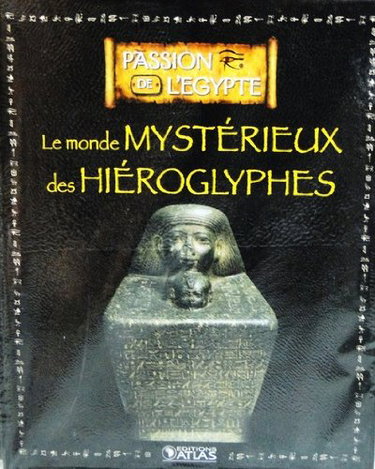 Couverture de Livre Edition ATLAS PASSION DE L'EGYPTE " Le monde mystérieux des Hiéroglyphes "