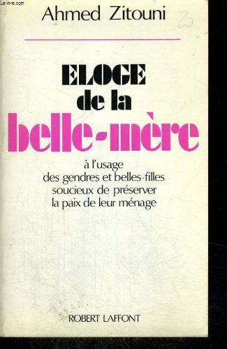 Eloge de la belle-mère : à l'usage des gendres et belles-filles soucieux de préserver la paix de leur ménage