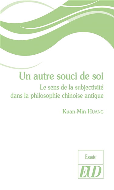Un autre souci de soi : le sens de la subjectivité dans la philosophie chinoise antique