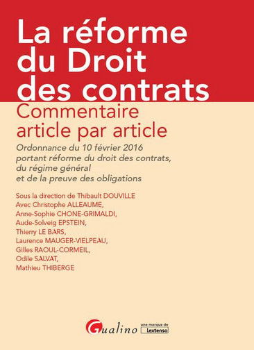 La réforme du droit des contrats : commentaire article par article de l'ordonnance du 10 février 2016 portant réforme du droit des contrats, du régime général et de la preuve des obligations