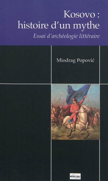Kosovo : histoire d'un mythe : essai d'archéologie littéraire