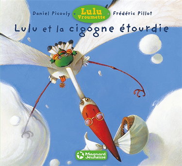 Lulu Vroumette. Lulu et la cigogne étourdie