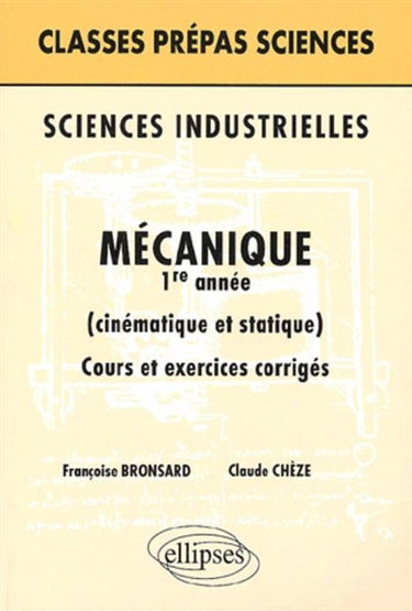 Mécanique, 1re année : cinématique et statique : cours et exercices corrigés : sciences industrielles