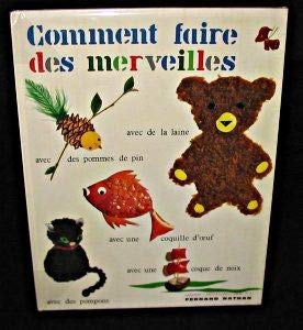 Couverture de Comment faire des merveilles avec de la laine, avec des pommes de pin, avec une coquille d'oeuf