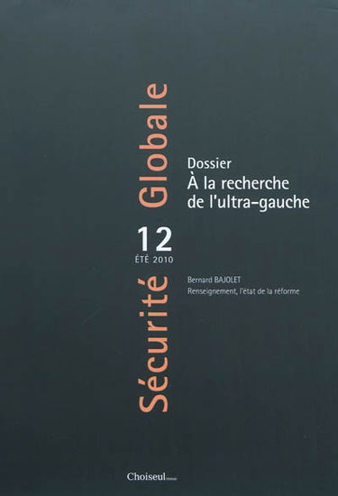 Sécurité globale, n° 12. A la recherche de l'ultra-gauche. Bernard Bajolet : renseignement, l'état de la réforme