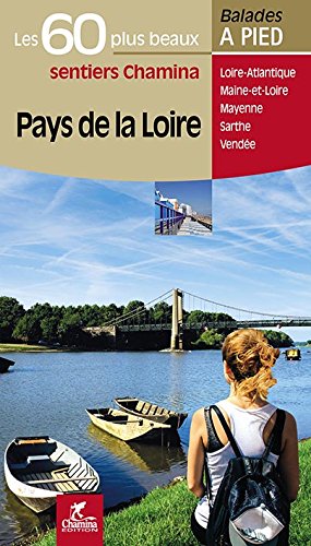 Couverture de Pays de la Loire : les 60 plus beaux sentiers Chamina : Loire-Atlantique, Maine-et-Loire, Mayenne, Sarthe, Vendée