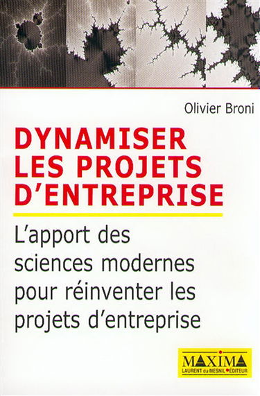Dynamiser les projets d'entreprise : l'apport des sciences modernes pour réinventer les projets d'entreprise