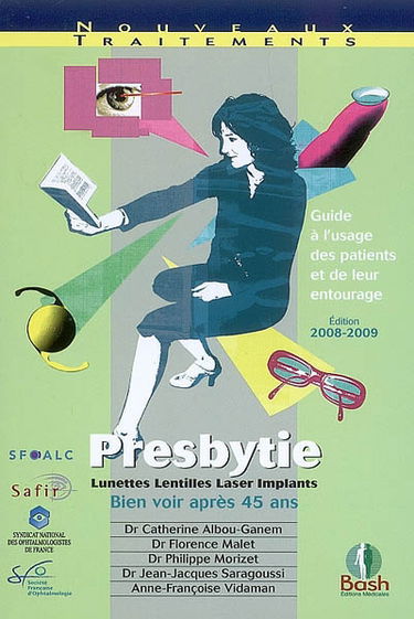 Presbytie : lunettes, lentilles, laser, implants, bien voir après 45 ans : guide à l'usage des patients et de leur entourage