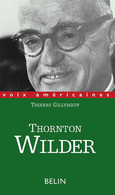 Thornton Wilder : l'homme qui a aboli le temps