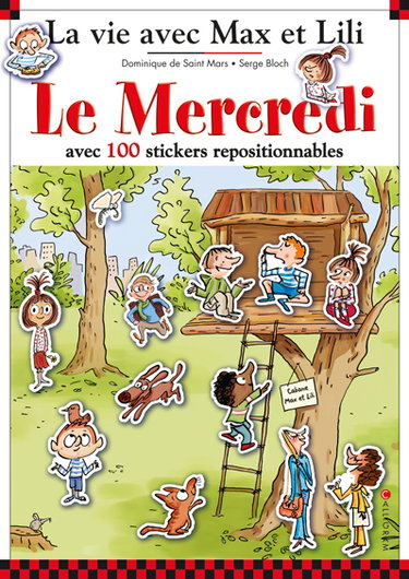 La vie avec Max et Lili. Le mercredi : avec 100 stickers repositionnables