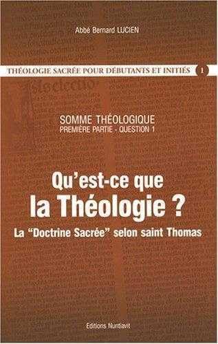 Qu'est-ce que la Théologie ? : La "Doctrine sacrée" selon saint Thomas - Somme théologique, 1re partie, question un