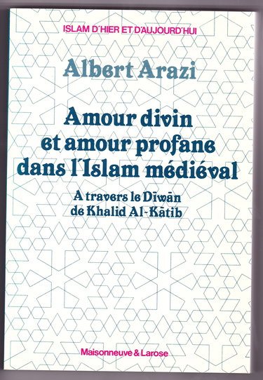Amour divin et amour profane dans l'Islam médiéval à travers le Diwân de Khalid al-Kâtib