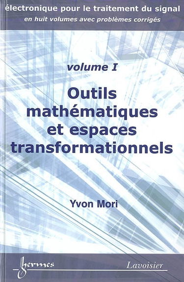Electronique pour le traitement du signal. Vol. 1. Outils mathématiques et espaces transformationnels