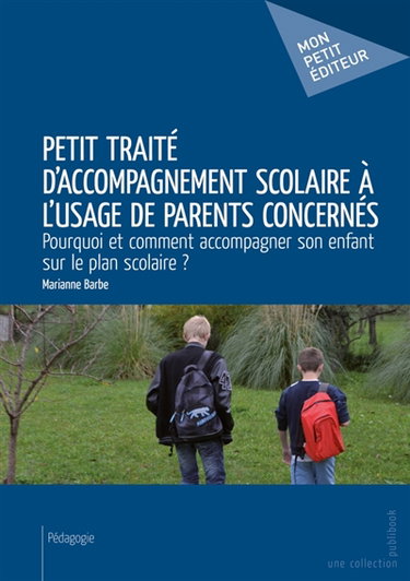 Couverture de Petit traité d'accompagnement scolaire à l'usage de parents concernés : Pourquoi et comment accompagner son enfant sur le plan scolaire ?