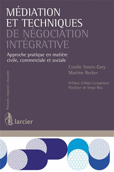 Médiation et techniques de négociation intégrative : approche pratique en matière civile, commerciale et sociale
