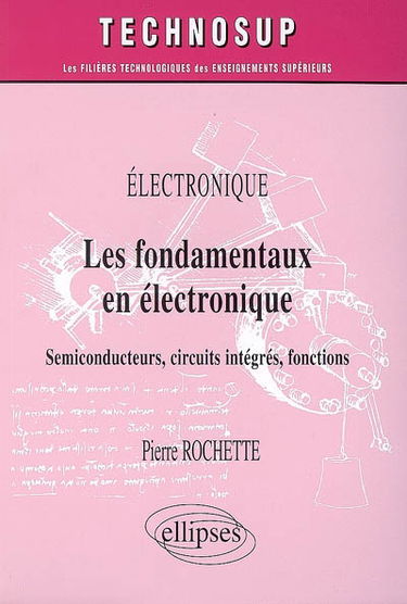 Les fondamentaux en électronique : semiconducteurs, circuits intégrés, fonctions