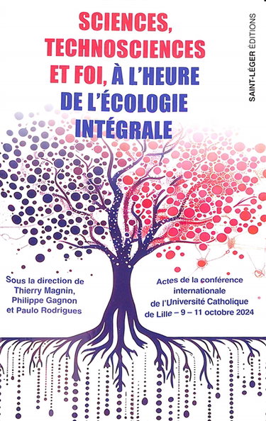 Couverture de Sciences, technosciences et foi, à l'heure de l'écologie intégrale : actes de la conférence internationale de l'Université catholique de Lille, 9-11 octobre 2024
