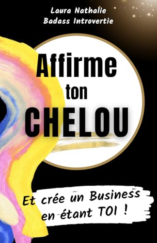 Affirme ton Chelou: Et crée un Business en étant TOI !