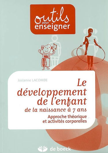 Le développement de l'enfant : de la naissance à 7 ans : approche théorique et activités corporelles