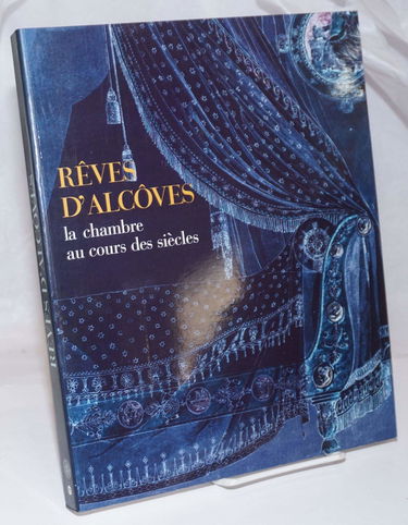Rêves d'alcôves ou La chambre à travers les siècles : exposition, Musée des arts décoratifs, Paris, 11 janv.-30 avr. 1995