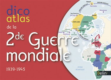 Dico atlas de la Seconde Guerre mondiale, 1939-1945