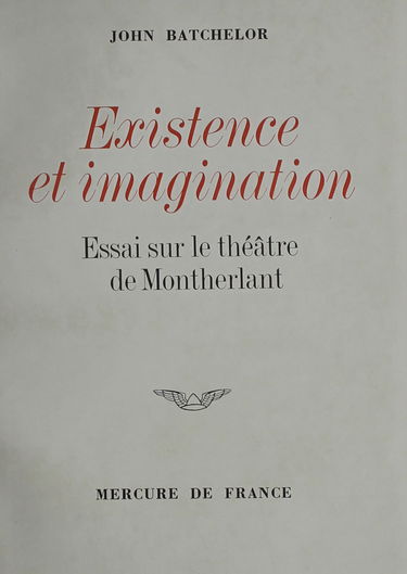Existence Et Imagination: Essai Sur Le Theatre De Montherlant