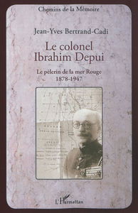 Le colonel Ibrahim Depui : le pèlerin de la mer Rouge, 1878-1947