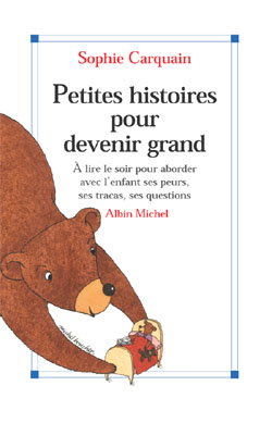 Petites histoires pour devenir grand : à lire le soir, pour aborder avec l'enfant ses peurs, ses tracas, ses questions