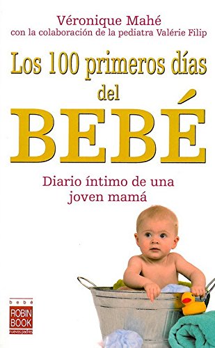 Couverture de Los 100 primeros dias del bebe / The Baby's First 100 Days: Diario personal de una joven mama y los excelentes consejos de una pediatra / The Personal ... and the Excellent Advices from a Pediatrician