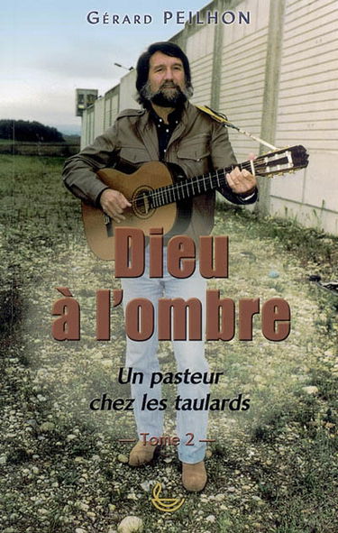 Dieu à l'ombre : un pasteur chez les taulards. Vol. 2