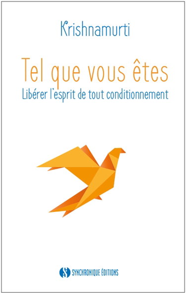 Tel que vous êtes : libérer l'esprit de tout conditionnement : les entretiens d'Ojai, 1955