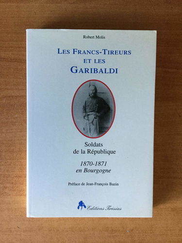Les Francs-Tireurs et les Garibaldi : soldats de la république : 1870-1871, en Bourgogne