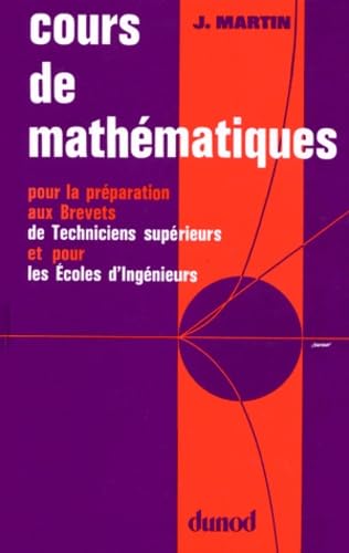 Cours de mathématiques : pour la préparation aux brevets de techniciens supérieurs et pour les écoles d'ingénieurs