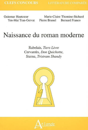 Naissance du roman moderne : Rabelais, Tiers livre ; Cervantès, Don Quichotte ; Sterne, Tristram Shandy