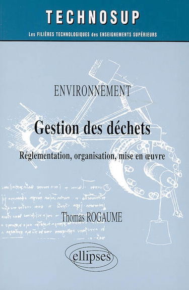 Environnement, gestion des déchets : réglementation, organisation, mise en oeuvre